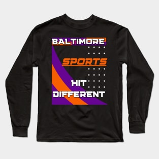 BALTIMORE SPORTS HIT DIFFERENT DESIGN Long Sleeve T-Shirt